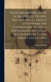 Polygonométrie Ou De La Mesure Des Figures Rectilignes Et Abrégé D'isopérimétrie Élémentaire Ou De La Dépendance Mutuelle Des Grandeurs Et Des Limites