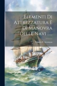 Elementi Di Attrezzatura E Di Manovra Delle Navi ...... - Arminjon, Vittorio F.