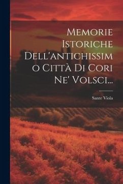 Memorie Istoriche Dell'antichissimo Città Di Cori Ne' Volsci... - Viola, Sante