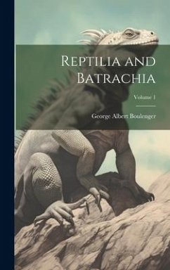 Reptilia and Batrachia; Volume 1 - Boulenger, George Albert