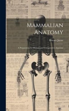 Mammalian Anatomy; a Preparation for Human and Comparative Anatomy - Jayne, Horace