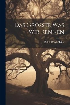 Das Grösste was wir Kennen - Trine, Ralph Waldo