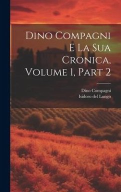 Dino Compagni E La Sua Cronica, Volume 1, part 2 - Del Lungo, Isidoro; Compagni, Dino