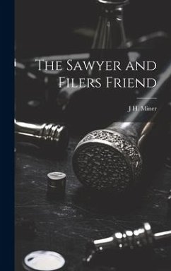 The Sawyer and Filers Friend - Miner, J. H.