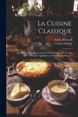 La Cuisine Classique: Études Pratiques, Raisonnées Et Démonstratives De L'école Française Appliquée Au Service À La Russe...