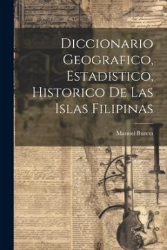 Diccionario Geografico, Estadistico, Historico De Las Islas Filipinas - Buzeta, Manuel