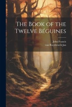 The Book of the Twelve Béguines - Francis, John; Jan, Van Ruysbroeck