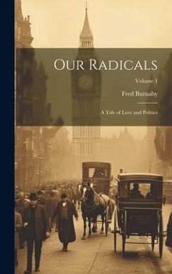 Our Radicals: A Tale of Love and Politics; Volume 1 - Burnaby, Fred
