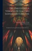 Del Parto Della Vergine Di Giacopo Sannazaro Libri Tre: Tradotti In Versi Toscani Da Giovanni Giolito De'ferrari...