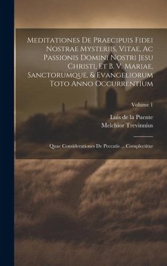 Meditationes De Praecipuis Fidei Nostrae Mysteriis, Vitae, Ac Passionis Domini Nostri Jesu Christi, Et B. V. Mariae, Sanctorumque, & Evangeliorum Toto - Trevinnius, Melchior