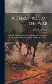 A Chronicle of the War: Including Historical Documents, Army and Navy Movements, Roster of State Troops, Etc. [Issued Quarterly, V. 1,, Issue