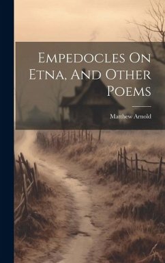 Empedocles On Etna, And Other Poems - Arnold, Matthew