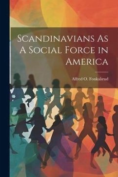 Scandinavians As A Social Force in America - Fonkalsrud, Alfred O.