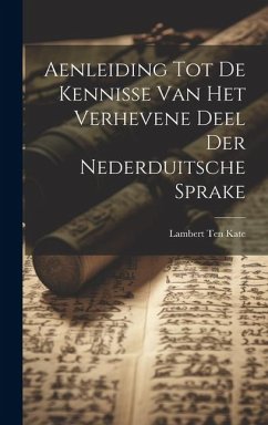 Aenleiding Tot De Kennisse Van Het Verhevene Deel Der Nederduitsche Sprake - Kate, Lambert Ten