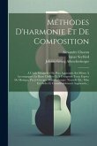 Méthodes D'harmonie Et De Composition: À L'aide Desquelles On Peut Apprendre Soi-même À Accompagner La Basse Chiffrée Et À Composer Toute Espèce De Mu