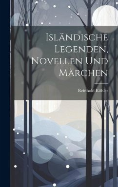Isländische Legenden, Novellen Und Märchen - Köhler, Reinhold