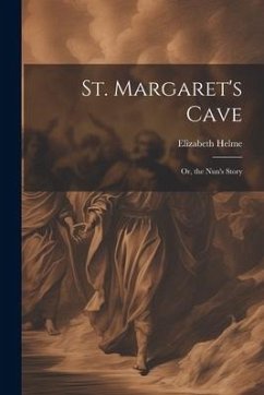 St. Margaret's Cave: Or, the Nun's Story - Helme, Elizabeth