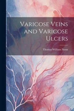 Varicose Veins and Varicose Ulcers - Nunn, Thomas William