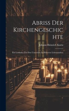 Abriss Der Kirchengeschichte: Ein Leitfaden Für Den Unterricht In Höheren Lehranstalten - Kurtz, Johann Heinrich