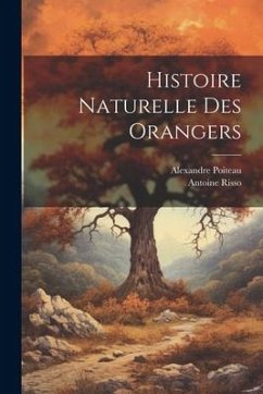 Histoire Naturelle Des Orangers - Risso, Antoine; Poiteau, Alexandre