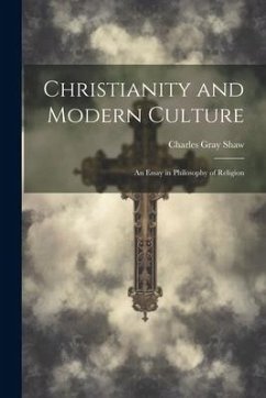 Christianity and Modern Culture: An Essay in Philosophy of Religion - Shaw, Charles Gray