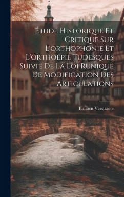 Étude Historique Et Critique Sur L'orthophonie Et L'orthoépie Tudesques Suivie De La Loi Runique De Modification Des Articulations - Verstraete, Emilien