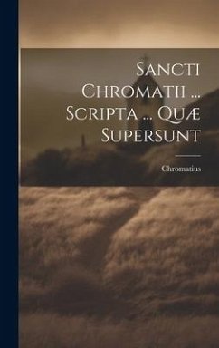 Sancti Chromatii ... Scripta ... Quæ Supersunt - Chromatius