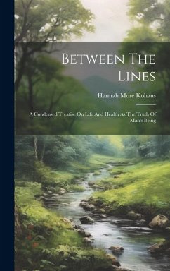 Between The Lines: A Condensed Treatise On Life And Health As The Truth Of Man's Being - More, Kohaus Hannah