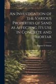 An Investigation of the Various Properties of Sand as Affecting its use in Concrete and Mortar