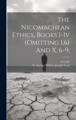 The Nicomachean Ethics, Books I-iv (omitting I,6) And X, 6-9; - Aristotle