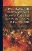 Programme De L'instruction À Donner Dans Les Corps De Troupe De L'artillerie