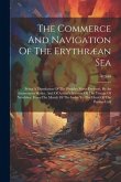 The Commerce And Navigation Of The Erythræan Sea: Being A Translation Of The Periplus Maris Erythræi, By An Anonymous Writer, And Of Arrian's Account