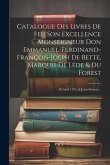 Catalogue Des Livres De Feu Son Excellence Monseigneur Don Emmanuel-ferdinand-françois-joeph De Bette, Marquis De Lede & Du Forest: 28 Avril 1794, & J