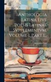 Anthologia Latina Eive Poesis Latinae Svpplementvm, Volume 1, Part 1...