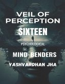 Veil of Perception Sixteen Psychological Mind-Benders