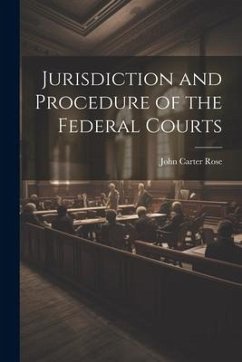 Jurisdiction and Procedure of the Federal Courts - Rose, John Carter