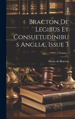 Bracton De Legibus Et Consuetudinibus Angliæ, Issue 3; Volume 1 - Bracton, Henry De