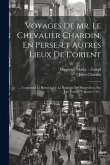 Voyages De Mr. Le Chevalier Chardin, En Perse, Et Autres Lieux De L'orient: ... Comprend La Relation De La Religion Des Mingreliens, Par J.m. Zampi, V