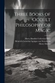 Three Books of Occult Philosophy or Magic