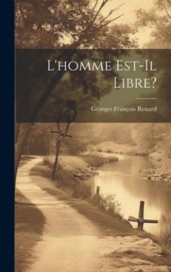 L'homme Est-Il Libre? - Renard, Georges François