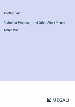 A Modest Proposal; and Other Short Pieces - Swift, Jonathan