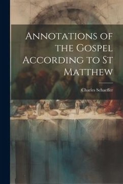 Annotations of the Gospel According to st Matthew - Schaeffer, Charles