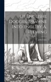 Of Englishe Dogges, Drawne Into Engl. by A. Fleming