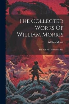 The Collected Works Of William Morris: The Well At The World's End - Morris, William