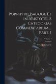 Porphyrii Isagoge et in Aristotelis Categorias commentarium ... Part. 1; Volume 4