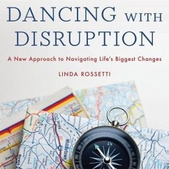 Dancing with Disruption: A New Approach to Navigating Life's Biggest Changes - Rossetti, Linda