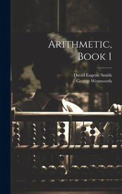 Arithmetic, Book 1 - Smith, David Eugene; Wentworth, George