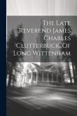 The Late Reverend James Charles Clutterbuck, Of Long Wittenham