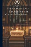 The Canons and Decrees of the Council of Trent: Literally Translated Into English