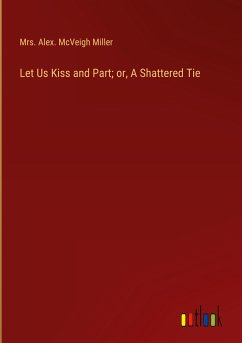 Let Us Kiss and Part; or, A Shattered Tie